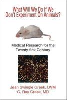 What Will We Do If We Don't Experiment On Animals? Medical Research for the Twenty-first Century 1412020581 Book Cover