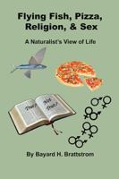 Flying Fish, Pizza, Religion, & Sex: A Naturalist's View of Life 1478798696 Book Cover