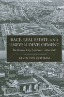 Race, Real Estate, and Uneven Development: The Kansas City Experience, 1900-2000 0791453774 Book Cover