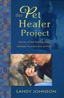The Pet Healer Project: Stories of the Healing Bond Between Humans and Animals 0996486054 Book Cover
