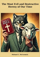 The Most Evil And Destructive Heresy Of Our Time B0DTJMKQS9 Book Cover