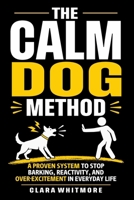The Calm Dog Method: A Practical Guide to Stopping Reactivity, Barking, and Over-Excitement in Everyday Life (The Calm Dog Series) B0H4CFLSB4 Book Cover