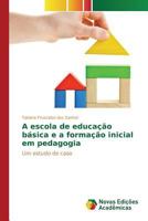 A escola de educação básica e a formação inicial em pedagogia 3639838459 Book Cover