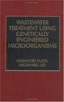 Wastewater Treatment Using Genetically Engineered Microorganisms 1566761395 Book Cover