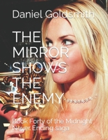 THE MIRROR SHOWS THE ENEMY: Book Forty of the Midnight Never Ending saga B0BW23BTQC Book Cover