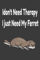 i don't need therapy i just need my ferret: ferreiro,ferrell,ferret care 165603607X Book Cover