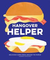 Hangover Helper: Delicious Cures from Around the World 1784882593 Book Cover