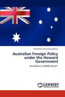 Australian Foreign Policy under the Howard Government: Australia as a Middle Power? 3847319213 Book Cover