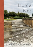 Lidice Lives : Healing a Nazi Massacre 1946732966 Book Cover