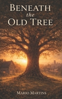 Beneath the Old Tree B0GXQRTF3Q Book Cover