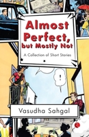 Almost Perfect, but Mostly Not : A Collection of Short Stories 9361567853 Book Cover