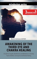 Awakening of the Third Eye and Chakra Healing: A Guide for Empaths, Mindfulness and Meditations to Develop Psychic Abilities, Clairvoyance and Remote Viewing 1915718007 Book Cover