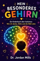Mein Besonderes Gehirn: Ein Kinderbuch über Autismus: Wie ich denke, fühle und die Welt sehe (German Edition) B0H72KM8F5 Book Cover