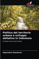 Politica del territorio urbano e sviluppo abitativo in Indonesia: Surabaya come caso di studio 6202763914 Book Cover