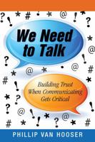 We Need to Talk: Building Trust When Communicating Gets Critical 1640951555 Book Cover