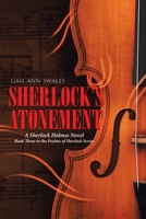 Sherlock's Atonement: A Sherlock Holmes Novel Book Three in the Psalms of Sherlock Series B0H2DFGV5H Book Cover