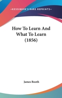 How To Learn And What To Learn 1165376709 Book Cover