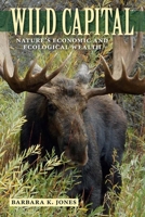 Wild Capital: Nature’s Economic and Ecological Wealth 1683401042 Book Cover