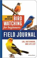 North American Bird Watching for Beginners Field Journal: Log, Sketchbook, and Life List (Bird Watching Adventures) B0G35NB65R Book Cover