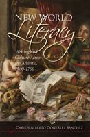 New World Literacy: Writing and Culture Across the Atlantic, 1500-1700 1611480264 Book Cover