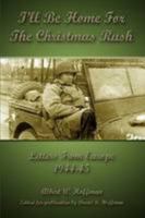I'll Be Home for the Christmas Rush: Letters from Europe 1944-45 0557081971 Book Cover
