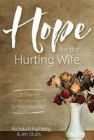 Hope for the Hurting Wife: 30 Days of Practical Encouragement for Your Marriage 1974409775 Book Cover