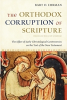 The Orthodox Corruption of Scripture: The Effect of Early Christological Controversies on the Text of the New Testament 0199739781 Book Cover