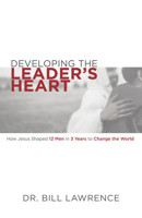 Developing the Leader’s Heart: How Jesus Shaped 12 Men in 3 Years to Change the World 1952025095 Book Cover