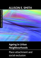 Ageing in urban neighbourhoods: Place attachment and social exclusion 1847422705 Book Cover