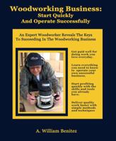 Woodworking Business: Start Quickly and Operate Successfully 1944071490 Book Cover