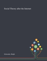 Social Theory After the Internet: Media, Technology, and Globalization 1013289501 Book Cover