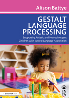 Gestalt Language Processing: Supporting Autistic and Neurodivergent Children with Natural Language Acquisition 1032716991 Book Cover