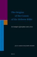 The Origins of the Canon of the Hebrew Bible: An Analysis of Josephus and 4 Ezra 9004381600 Book Cover