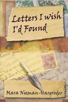 Letters I Wish I'd Found 1500726168 Book Cover