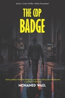 The Cop Badge: gritty, high-octane action crime novel set in the shadowy underbelly of Los Angeles. It follows Detective Danny Brandon, a fearless but haunted LAPD officer. (The Cop Badge Trilogy) B0F85V9CV4 Book Cover