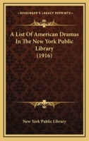 A List of American Dramas in the New York Public Library (Classic Reprint) 0548746028 Book Cover