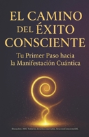 El Camino del Éxito Consciente: Manifiesta una vida alineada con tu verdad (AtraccionConsciente1215) (Spanish Edition) B0FJ7B2VFK Book Cover