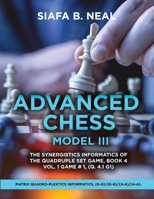 Advanced Chess Model III: The Synergistics Information of The Quadruplet Set Game, Book 4 Volume 1 Game #1, (Q. 4.1 G1) B0FH7J14DT Book Cover