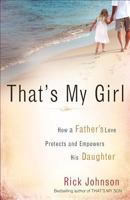 That's My Girl: How a Father's Love Protects and Empowers His Daughter 0800733835 Book Cover