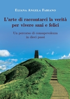 L’arte di raccontarci la verità per vivere sani e felici B0C1JBC6TM Book Cover