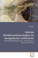 Hybride Wettbewerbsstrategien im deregulierten Luftverkehr: Strategieentwicklung und ?realisierung in Theorie und Praxis 3639246586 Book Cover
