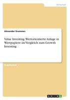 Value Investing. Wertorientierte Anlage in Wertpapiere im Vergleich zum Growth Investing 3668700699 Book Cover