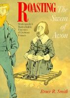 Roasting the Swan of Avon: Shakespeare's Redoubtable Enemies & Dubious Friends 0295973641 Book Cover