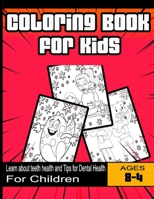 Coloring Book for Kids: Learn about teeth health and Tips for Dental Health: For Children Ages 4-8 years B08B3889T2 Book Cover
