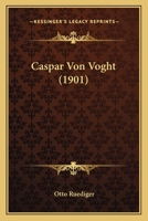 Caspar Von Voght: Ein Hamburgisches Lebensbild 114907583X Book Cover