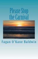Please Stop the Carnival 1537556819 Book Cover