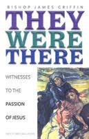 They Were There: Witnesses to the Passion of Jesus 1585953121 Book Cover
