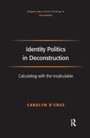 Identity Politics in Deconstruction: Calculating With the Incalculable 1138278386 Book Cover