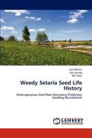 Weedy Setaria Seed Life History: Heterogeneous Seed Rain Dormancy Predicates Seedling Recruitment 3845478594 Book Cover