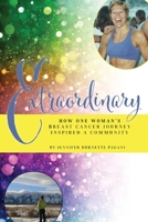 Extraordinary: How One Woman's Breast Cancer Journey Inspired a Community 1734707542 Book Cover